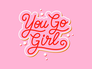You go girl handwritten slogan. Colorful vector illustration with hand drawn lettering typography. Woman motivational quote for poster, t-shirt, banner, card, sticker, badge, print
