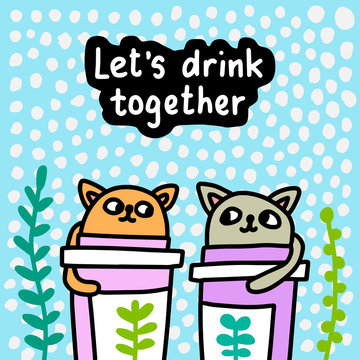 Let's drink together hand drawn vector illustration in cartoon comic style cats sitting on cups of coffee talking