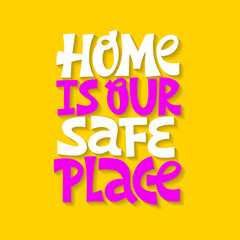 Hand-drawn lettering quote. Home is our safe place.