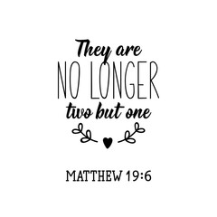 They are no longer two but one. Bible lettering. calligraphy vector. Ink illustration.