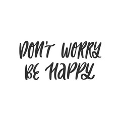 Dont worry be happy lettering quote isolated vector.