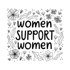 Women support women hand lettering quote with illustrations of flowers and leaves. Hand drawn vector doodle style illustration with feminist slogan.