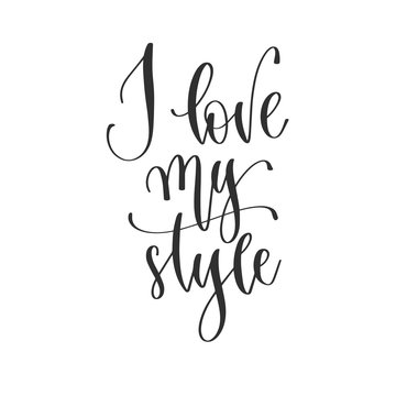 I love my style - hand lettering positive quotes design, motivation and inspiration text