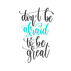 don't be afraid to be great - hand lettering positive quotes design, motivation and inspiration text