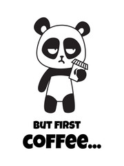 Funny t-shirt print with sleepy panda and inscription but first coffee. Black and white illustration