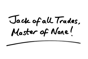 Fototapeta premium Jack of all Trades Master of None!