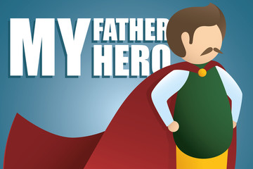 My Father My Hero. Usual dad with red cape as super Hero and My Father My Hero text on blue background. Happy Father's day greeting card. Modern vector in flat minimalistic style.Super Dad