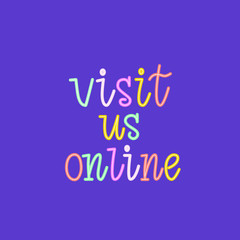Visit us online hand drawn banner. Lettering quote for online services, e-commerce, virtual tours, museum. Keep social distance, use internet. Can use for web, stickers, cards, poster.