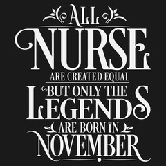 Naklejka premium All Nurse are created equal but only the legends are born in : Birthday And Wedding Anniversary Typographic Design Vector best for t-shirt, pillow,mug, sticker and other Printing media