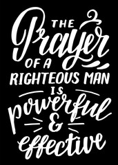 Hand lettering with inspirational quote The Prayer of a righteous man is powerful and effective