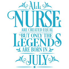 All Nurse are created equal but only the legends are born in : Birthday And Wedding Anniversary Typographic Design Vector best for t-shirt, pillow,mug, sticker and other Printing media