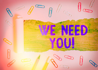 Conceptual hand writing showing We Need You. Concept meaning to fulfill the needs of the assignment...