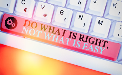 Word writing text Do What Is Right Not What Is Easy. Business photo showcasing willing to stand up...