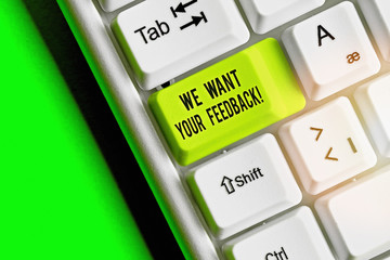 Word writing text We Want Your Feedback. Business photo showcasing criticism given someone say can...
