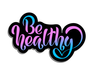 Be healthy. Vector illustration with hand lettering