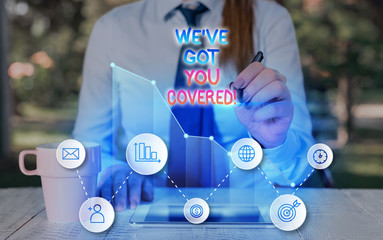 Text sign showing We Ve Got You Covered. Business photo showcasing have done gotten or provided...