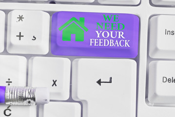 Text sign showing We Need Your Feedback. Business photo showcasing criticism given to say can be...