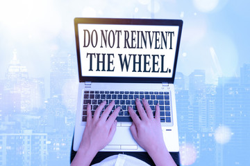 Handwriting text writing Do Not Reinvent The Wheel. Conceptual photo stop duplicating a basic...