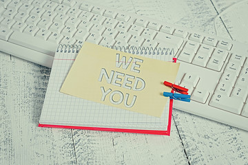 Text sign showing We Need You. Business photo text to fulfill the needs of the assignment duty or...