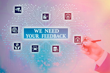 Conceptual hand writing showing We Need Your Feedback. Concept meaning criticism given to say can...