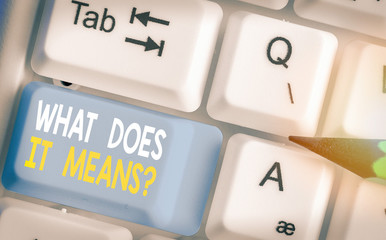 Text sign showing What Does It Means Question. Business photo showcasing asking meaning something...