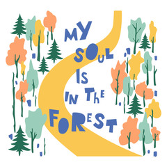 My Soul Is In The Forest hand drawn vector lettering. Freehand inscription isolated on white background. Road across forest drawing. Nature ambience, woodland concept