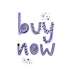 Vector lettering of Buy now. Doodling letters isolated on white backdrop. Concept for online shopping, clothing store, food delivery, purchase, support service, customer care. Cute flat illustration.