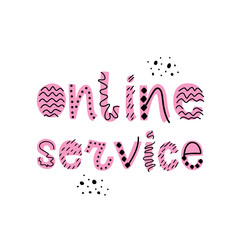Vector lettering of Online service. Letters isolated on white backdrop. Concept for shopping, clothing store, website template, IT support, customer care. Cute flat illustration.