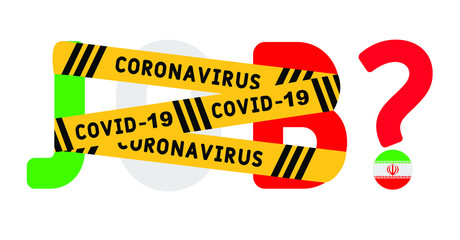 Coronavirus covid-19 yellow border tape оn the word job. Iran Unemployment Concept. Coronavirus turn into unemployment, labor problems. Economics crisis.