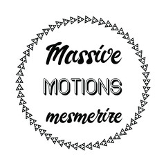 Massive motions mesmerize. Calligraphy saying for print. Vector Quote 
