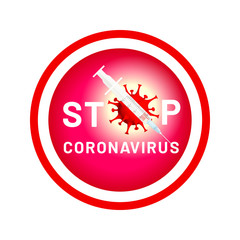 Stop coronavirus. Stylized sign with text STOP and coronavirus cell is crossed out with a syringe with vaccine injection. Round sign with red and white. Protect against covid-19