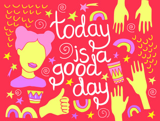 Vector illustration with the inscription "today is a good day" in doodle style. Postcard with a portrait of a girl and details.