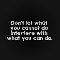 Fototapeta na wymiar Motivation word concept - don't let what you cannot do interfere with what you can do.
