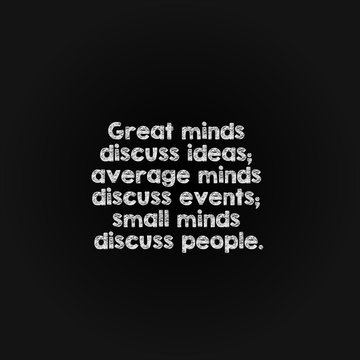 Motivation word concept - great minds discuss ideas; average minds discuss events; small minds discuss people.