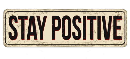Stay positive vintage rusty metal sign