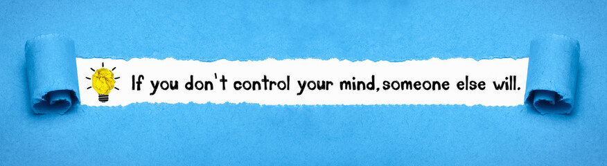 If you don´t control your mind, someone else will. 