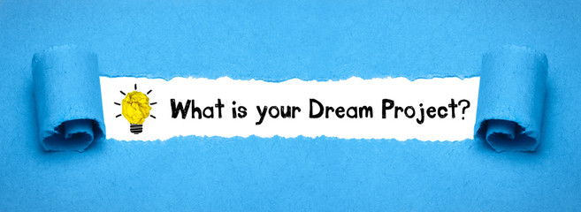 What is your Dream Project?