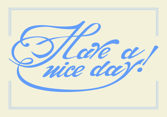 Vector hand drawn lettering "Have a nice day!". Lettering motivation poster, greeting card