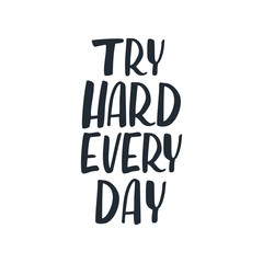 Try hand every day phrase. Ink illustration. Modern brush calligraphy. Isolated on white background.