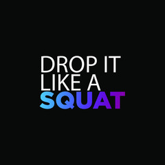 Drop it like a squat. inspiring creative motivation quote template.