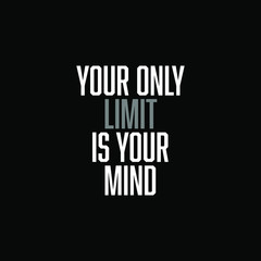 your only limit is your mind. inspiring creative motivation quote template.