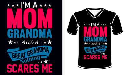 I&rsquo;M A MOM Grandma and a Great Grandma Nothing Scares Me.Happy Mothers Day With Typography for T shirt print