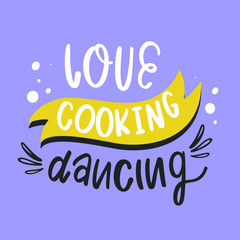 Love, dancing, and cooking. Motivating vector lettering. Lifestyle, healthy food and hobbies - 337985128