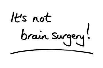 It's not brain surgery!