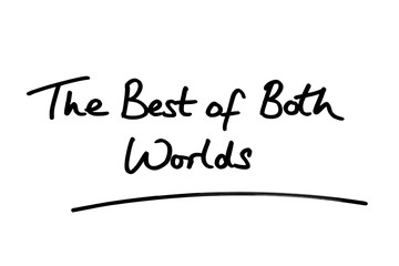 The Best of Both Worlds