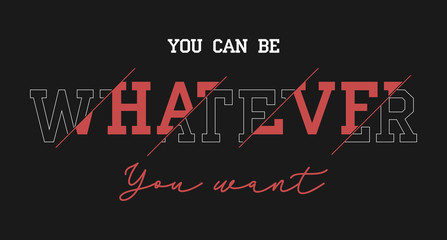 Whatever slogan for t-shirt design. Typography graphic for t shirt, apparel print. Vector illustration. © Roman