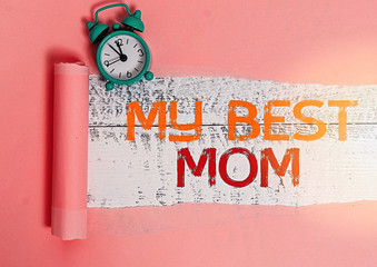 Writing note showing My Best Mom. Business concept for Appreciation for your mother s is love...