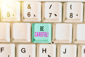 Conceptual hand writing showing Be Careful. Concept meaning making sure of avoiding potential...