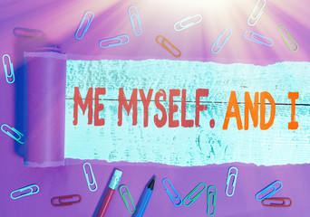 Handwriting text writing Me Myself And I. Conceptual photo used by speaker to refer to herself as...