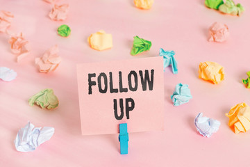 Text sign showing Follow Up. Business photo showcasing Additional info or any activity that needs...